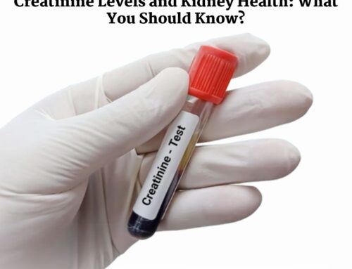 Creatinine Levels and Kidney Health: What You Should Know?